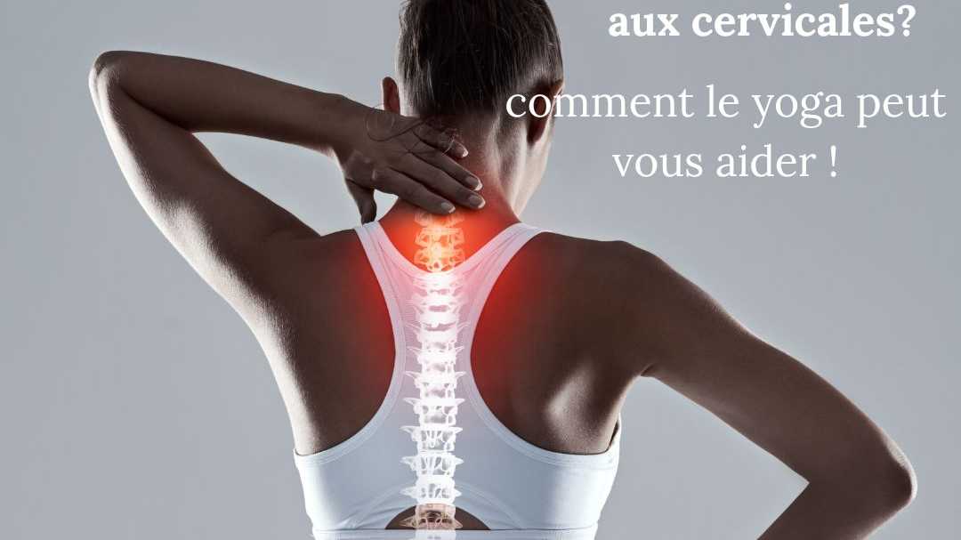Yoga cervicales : 7 postures efficaces pour soulager les douleurs du cou